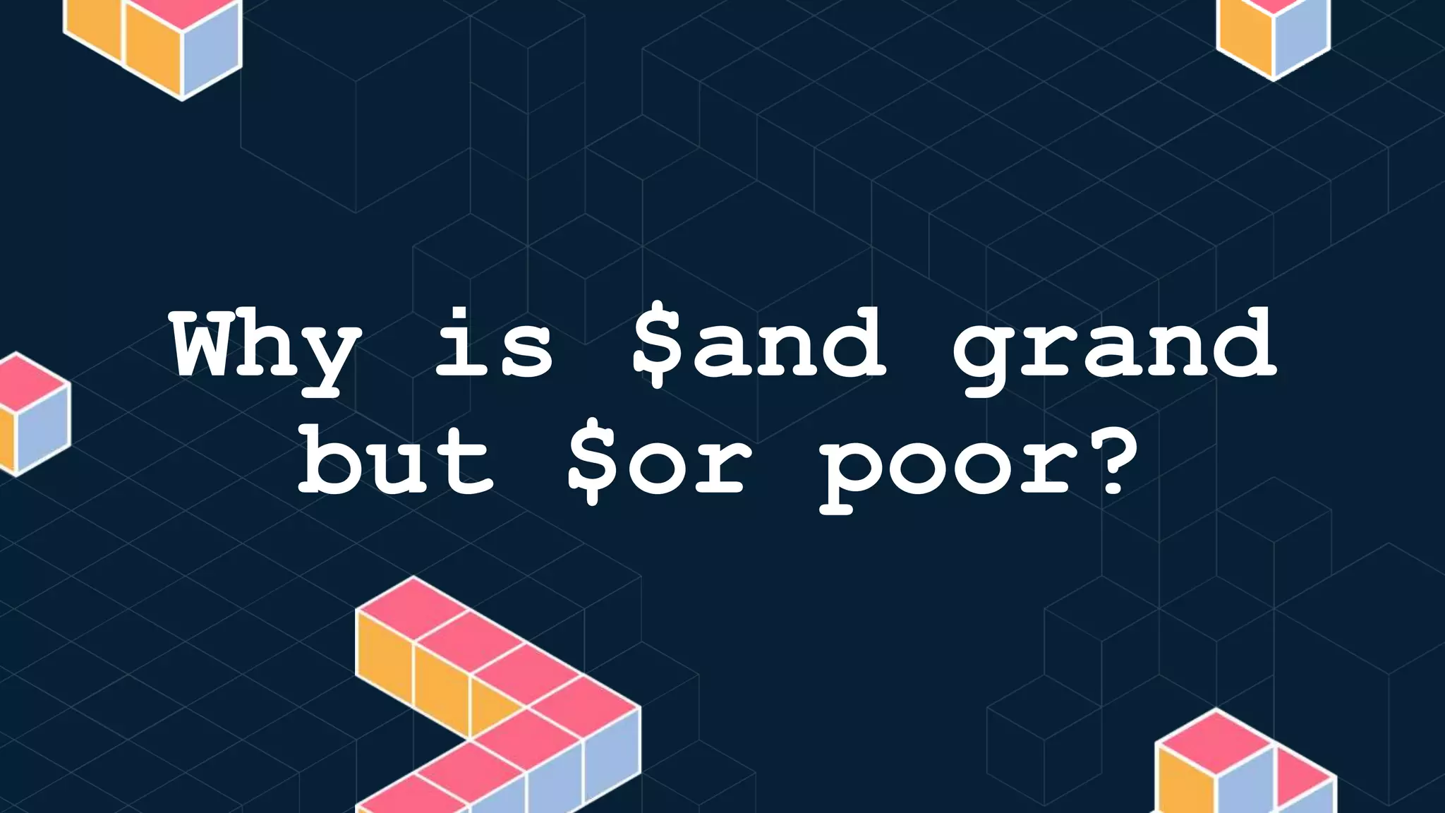 Why is $and grand
but $or poor?
 