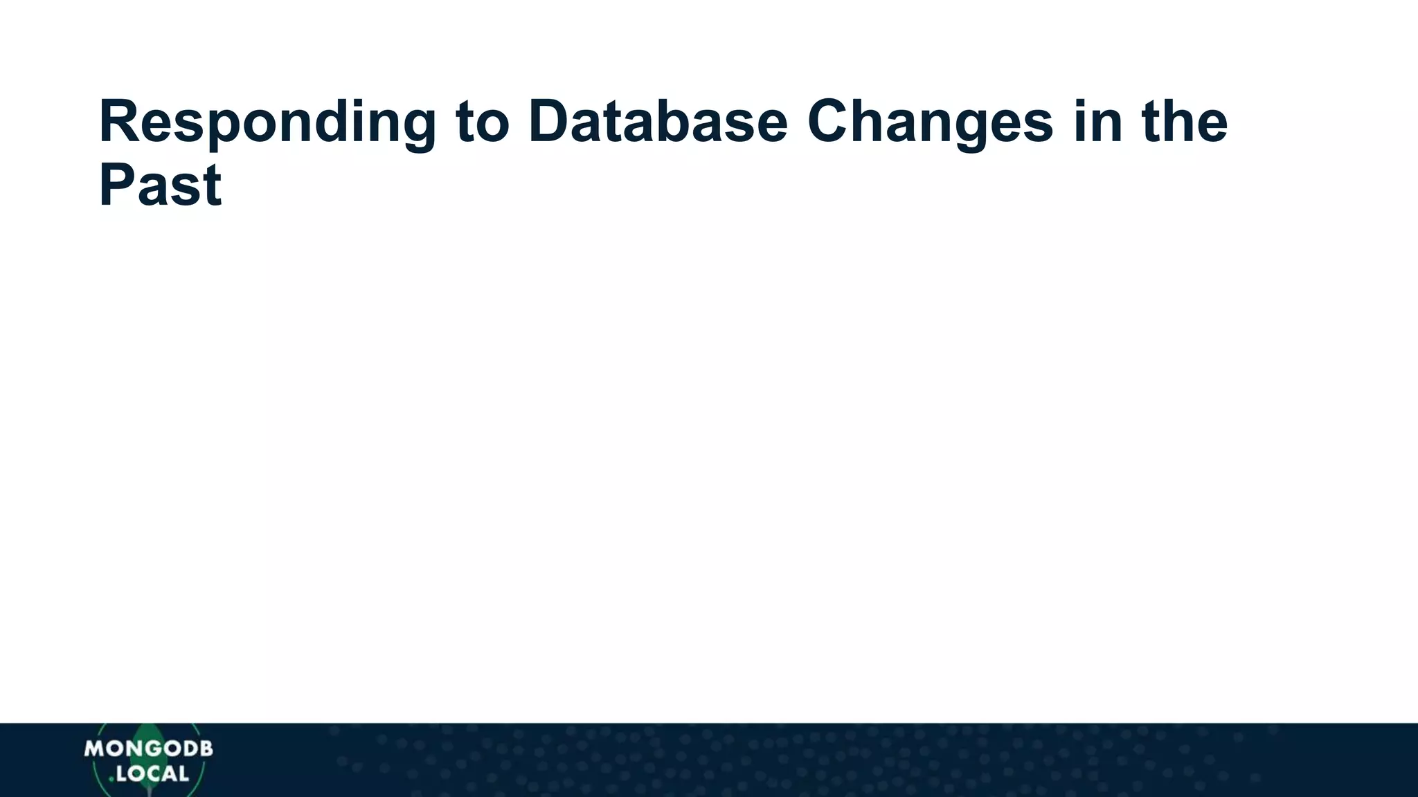 Responding to Database Changes in the
Past
 