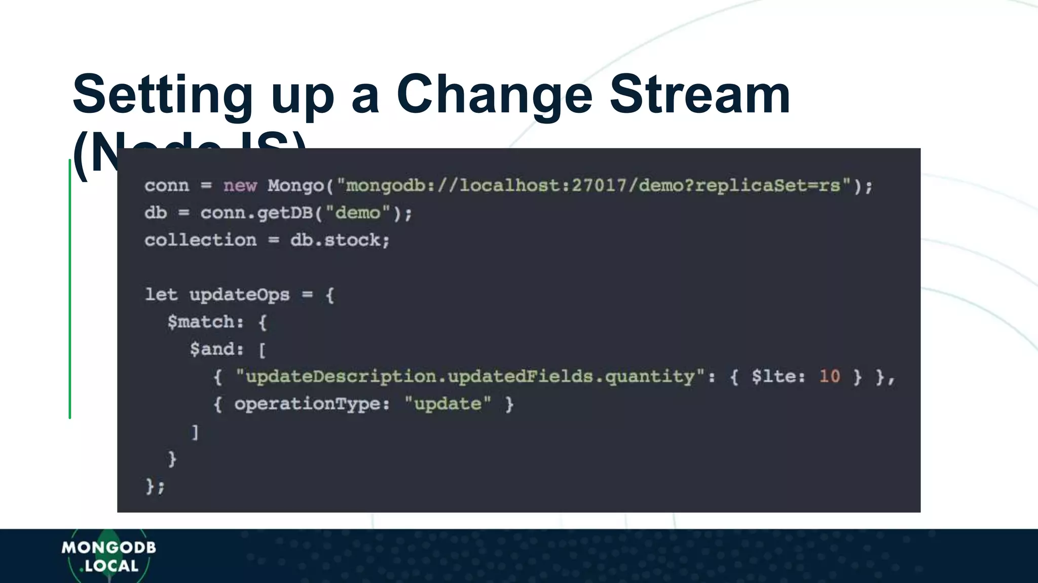 Setting up a Change Stream
(NodeJS)
 