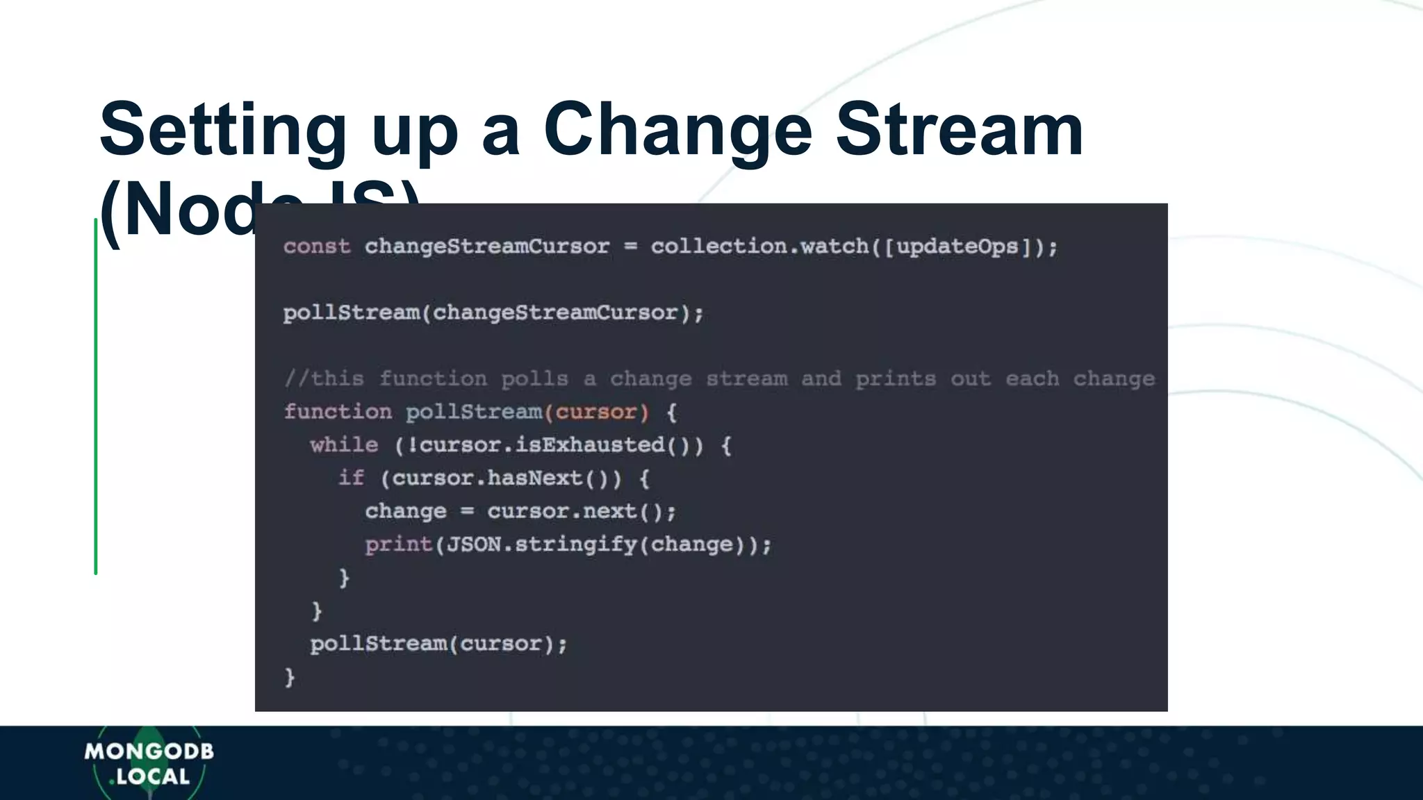 Setting up a Change Stream
(NodeJS)
 
