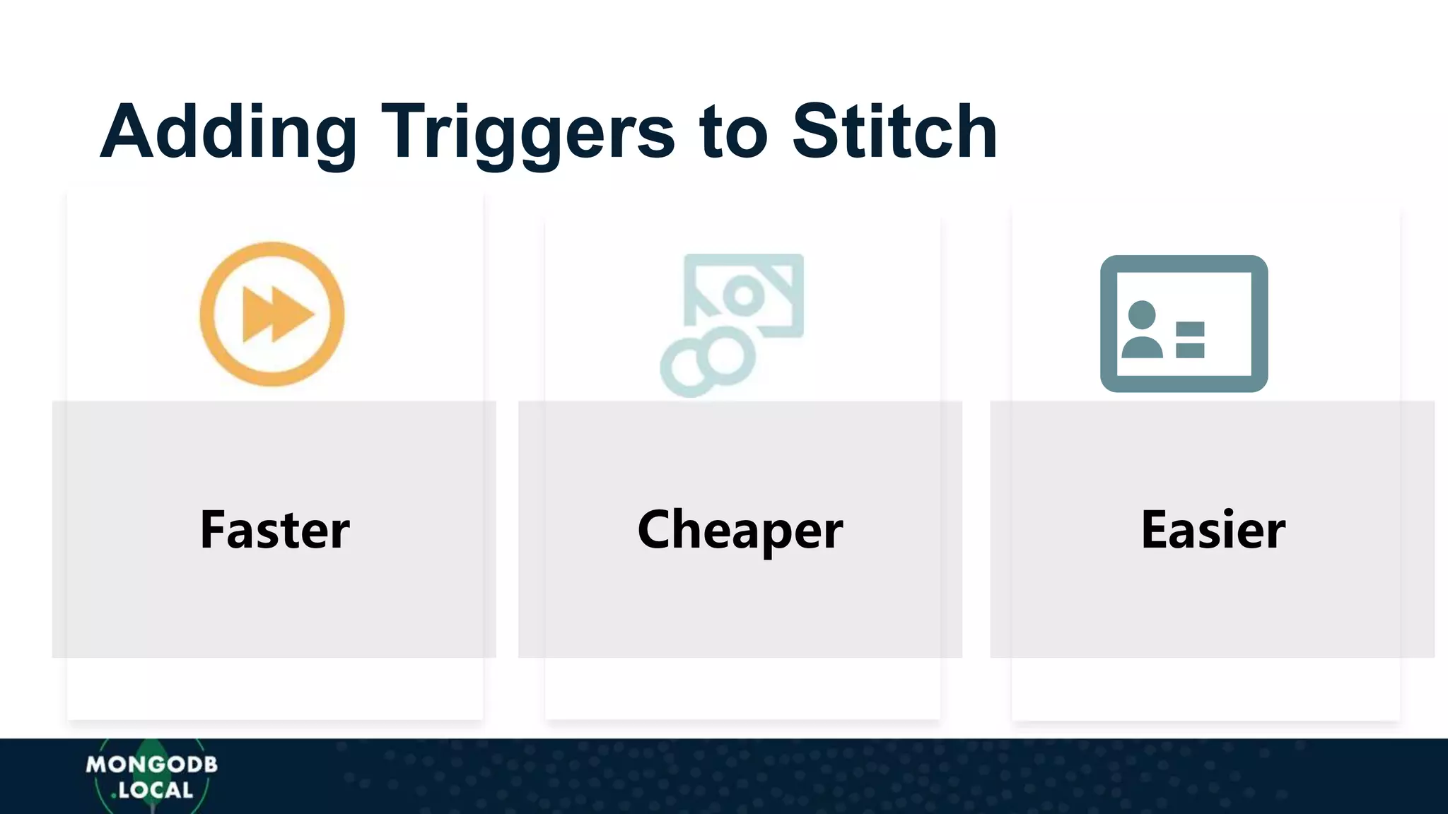 Adding Triggers to Stitch
Faster Cheaper Easier
 