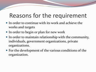 Reasons for the requirement
 In order to continue with its work and achieve the
works and targets
 In order to begin or ...