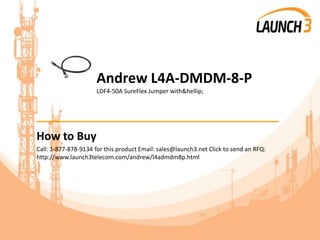 Andrew L4A-DMDM-8-P
LDF4-50A SureFlex Jumper with&hellip;
_______________________________________
How to Buy
Call: 1-877-878-9134 for this product Email: sales@launch3.net Click to send an RFQ:
http://www.launch3telecom.com/andrew/l4admdm8p.html
 