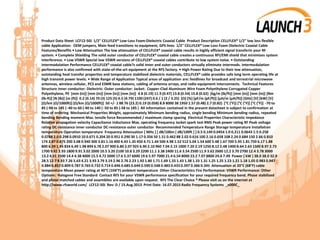 Product Data Sheet LCF12-50J 1/2" CELLFLEX® Low-Loss Foam-Dielectric Coaxial Cable Product Description CELLFLEX® 1/2" low loss flexible
cable Application: OEM jumpers, Main feed transitions to equipment, GPS lines 1/2" CELLFLEX® Low-Loss Foam Dielectric Coaxial Cable
Features/Benefits • Low Attenuation The low attenuation of CELLFLEX® coaxial cable results in highly efficient signal transferin your RF
system. • Complete Shielding The solid outer conductor of CELLFLEX® coaxial cable creates a continuous RFI/EMI shield that minimizes system
interference. • Low VSWR Special low VSWR versions of CELLFLEX® coaxial cables contribute to low system noise. • Outstanding
Intermodulation Performance CELLFLEX® coaxial cable?s solid inner and outer conductors virtually eliminate intermods. Intermodulation
performance is also confirmed with state-of-the-art equipment at the RFS factory. • High Power Rating Due to their low attenuation,
outstanding heat transfer properties and temperature stabilized dielectric materials, CELLFLEX® cable provides safe long term operating life at
high transmit power levels. • Wide Range of Application Typical areas of application are: feedlines for broadcast and terrestrial microwave
antennas, wireless cellular, PCS and ESMR base stations, cabling of antenna arrays, and radio equipment interconnects. Technical Features
Structure Inner conductor: Dielectric: Outer conductor: Jacket: Copper-Clad Aluminum Wire Foam Polyethylene Corrugated Copper
Polyethylene, PE [mm (in)] [mm (in)] [mm (in)] [mm (in)] 4.8 (0.19) 11.9 (0.47) 13.8 (0.54) 15.8 (0.62) [kg/m (lb/ft)] [mm (in)] [mm (in)] [Nm
(lb-ft)] [N (lb)] [m (ft)] 0.2 (0.14) 70 (3) 125 (5) 6.5 (4.79) 1100 (247) 0.6 / 1 (2 / 3.25) [Ω] [%] [pF/m (pF/ft)] [µH/m (µH/ft)] [GHz] [V] [kW] [V]
[Ω/km (Ω/1000ft)] [Ω/km (Ω/1000ft)] 50 +/- 1 88 76 (23.2) 0.19 (0.058) 8.8 8000 38 1950 1.57 (0.48) 2.7 (0.82) [°C (°F)] [°C (°F)] [°C (°F)] -70 to
85 (-94 to 185 ) -40 to 60 (-40 to 140 ) -50 to 85 (-58 to 185 ) All information contained in the present datasheet is subject to confirmation at
time of ordering Mechanical Properties Weight, approximately Minimum bending radius, single bending Minimum bending radius, repeated
bending Bending moment Max. tensile force Recommended / maximum clamp spacing Electrical Properties Characteristic impedance
Relative propagation velocity Capacitance Inductance Max. operating frequency Jacket spark test RMS Peak power rating RF Peak voltage
rating DC-resistance inner conductor DC-resistance outer conductor Recommended Temperature Range Storage temperature Installation
temperature Operation temperature Frequency Attenuation [ MHz ] [ dB/100m [ dB/100ft ] ] 0.5 0.149 0.0454 1.0 0.211 0.0643 1.5 0.258
0.0788 2.0 0.298 0.0910 10 0.671 0.204 20 0.951 0.290 30 1.17 0.356 50 1.51 0.462 88 2.02 0.616 100 2.16 0.658 108 2.24 0.684 150 2.66 0.810
174 2.87 0.875 200 3.08 0.940 300 3.81 1.16 400 4.43 1.35 450 4.71 1.44 500 4.98 1.52 512 5.04 1.54 600 5.48 1.67 700 5.95 1.81 750 6.17 1.88
800 6.39 1.95 824 6.49 1.98 894 6.78 2.07 900 6.80 2.07 925 6.90 2.10 960 7.04 2.15 1000 7.20 2.19 1250 8.12 2.48 1400 8.64 2.63 1500 8.97 2.73
1700 9.61 2.93 1800 9.91 3.02 2000 10.5 3.20 2100 10.8 3.29 2200 11.1 3.38 2400 11.6 3.54 2500 11.9 3.62 2600 12.2 3.70 2700 12.4 3.78 3000
13.2 4.01 3500 14.4 4.38 4000 15.5 4.72 5000 17.6 5.37 6000 19.6 5.97 7000 21.4 6.54 8000 23.2 7.07 8800 24.6 7.49 Power [ kW ] 38.0 38.0 32.9
28.5 12.7 8.93 7.26 5.63 4.21 3.93 3.79 3.19 2.96 2.76 2.23 1.92 1.80 1.71 1.69 1.55 1.43 1.38 1.33 1.31 1.25 1.25 1.23 1.21 1.18 1.05 0.983 0.947
0.884 0.857 0.809 0.787 0.765 0.732 0.714 0.696 0.685 0.644 0.590 0.548 0.483 0.433 0.397 0.366 0.345 Attenuation at 20°C (68°F) cable
temperature Mean power rating at 40°C (104°F) ambient temperature Other Characteristics Fire Performance: VSWR Performance: Other
Options: Halogene Free Standard Contact RFS for your VSWR performance specification for your required frequency band. Phase stabilized
and phase matched cables and assemblies are available upon request. RFS The Clear Choice ® Please visit us on the internet at
http://www.rfsworld.com/ LCF12-50J Rev: D / 15.Aug.2013 Print Date: 16.07.2015 Radio Frequency Systems _x000C_
 