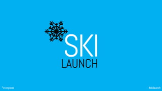 Ski Launch 2021 - Session 2 Presentations