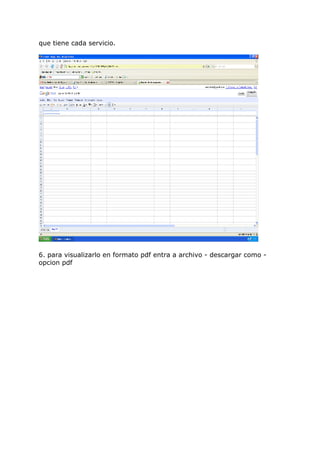 que tiene cada servicio.
6. para visualizarlo en formato pdf entra a archivo - descargar como -
opcion pdf