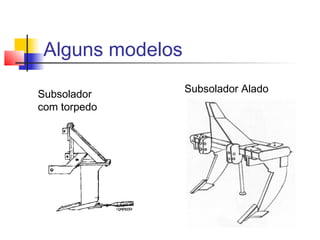 Alguns modelos
Subsolador
com torpedo
Subsolador Alado
 