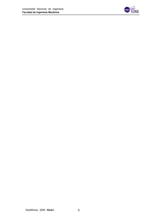 Universidad Nacional de Ingeniería
Facultad de Ingeniería Mecánica
SolidWorks 2009 Nivel I 9
 
