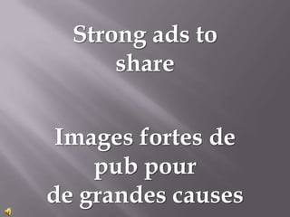Strongads to share Images fortes de pub pour de grandes causes 