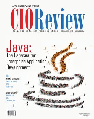 | |JULY 2014
1CIOReview| |February 2016
1CIOReview
NcompassTrac:
JAVA DEVELOPMENT SPECIAL
T h e N a v i g a t o r f o r E n t e r p r i s e S o l u t i o n s FEBRUARY 26 - 2016 CIOREVIEW.COM
CIO INSIGHTS:
BILL MILLER,
CIO,
EMS USA, INC
IN MY OPINION:
JANELLE KLEIN,
CTO,
NEW IRON
Java:The Panacea for
Enterprise Application
Development
 