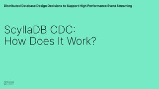 Distributed Database Design Decisions to Support High Performance Event Streaming
ScyllaDB CDC:
How Does It Work?
 