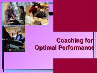 Coaching forCoaching for
Optimal PerformanceOptimal Performance
 