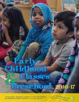 &Preschool
Early
Classes
2016–17
A Community Education program of the Bloomington
and Richfield Public Schools • www.earlyed.info
Childhood
 