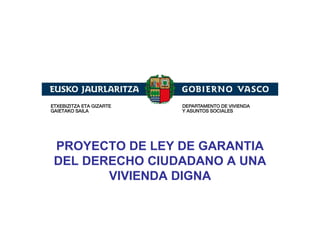 PROYECTO DE LEY DE GARANTIA DEL DERECHO CIUDADANO A UNA VIVIENDA DIGNA 