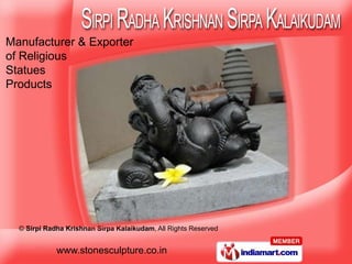 Manufacturer & Exporter
of Religious
Statues
Products




  © Sirpi Radha Krishnan Sirpa Kalaikudam, All Rights Reserved


             www.stonesculpture.co.in
 