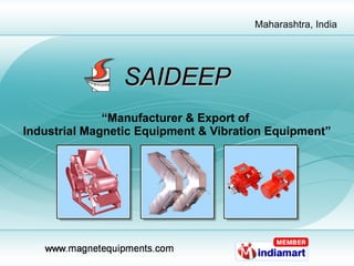 SAIDEEP “ Manufacturer & Export of  Industrial Magnetic Equipment & Vibration Equipment” 