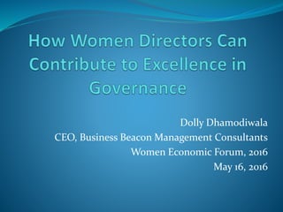 Dolly Dhamodiwala
CEO, Business Beacon Management Consultants
Women Economic Forum, 2016
May 16, 2016
 