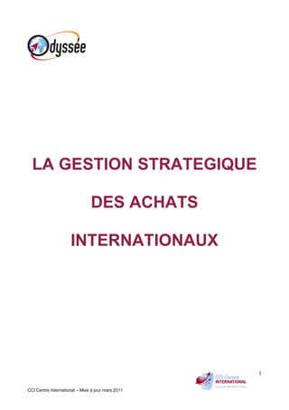 CCI Centre International – Mise à jour mars 2011
1
LA GESTION STRATEGIQUE
DES ACHATS
INTERNATIONAUX
 