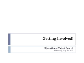 Getting Involved!
Educational Talent Search
Wednesday, July 9th, 2014
 