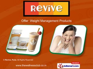Offer Weight Management Products




© Revive, Pune. All Rights Reserved


              www.thewellnessclub.co.in
 