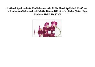 Artland Spritzschutz KÃ¼che aus Alu fÃ¼r Herd SpÃ¼le 110x65 cm
KÃ¼chenrÃ¼ckwand mit Motiv Blume BlÃ¼te Orchidee Natur Zen
Modern Hell Lila S7NF
 