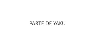 PARTE DE YAKU
 