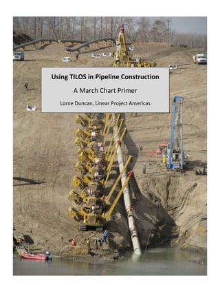 Using TILOS in Pipeline Construction
A March Chart Primer
Lorne Duncan, Linear Project Americas
 