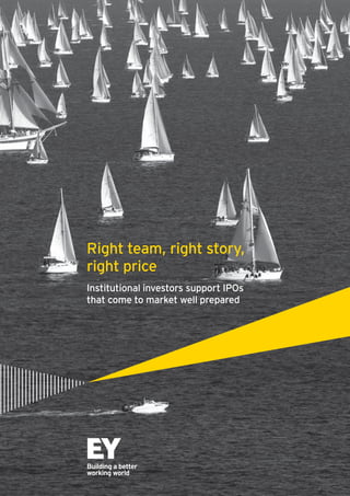 Right team, right story,
right price
Institutional investors support IPOs
that come to market well prepared
 