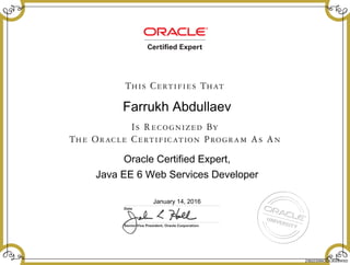 Farrukh Abdullaev
Oracle Certified Expert,
Java EE 6 Web Services Developer
January 14, 2016
238223595OCEJEE6WSD
 