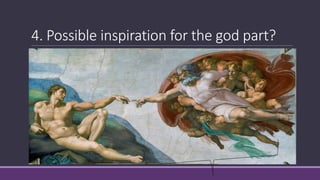 4. Possible inspiration for the god part?
 