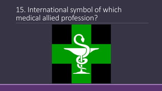15. International symbol of which
medical allied profession?
 