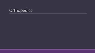 Orthopedics
 