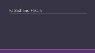 Fascist and Fascia
 