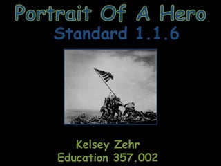 Portrait Of A Hero Standard 1.1.6 Kelsey Zehr Education 357.002 