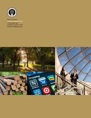 • •
Bryant University
Archway Investment Fund
1150 Douglas Pike
Smithfield, RI 02917-1284
ArchwayFund@bryant.edu
 