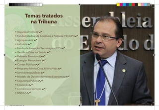 10
• Recursos Hídricos
• Fundo Estadual de Combate à Pobreza (FECOP)
• Agropecuária
• Indústria
• Fundo de Inovação Tecnológica (FIT)
• Gestão e Crise na Saúde
• Refinaria Premium II
• Energias Renováveis
• Contas Públicas
• Programa Minha Casa, Minha Vida
• Servidores públicos
• Modelo de Desenvolvimento Econômico
• Segurança Pública
• Educação
• Comércio e Serviços
• DNOCS
Temas tratados
na Tribuna
Dep.Carlos.Matos.indd 10 16/06/2017 16:32:17
 