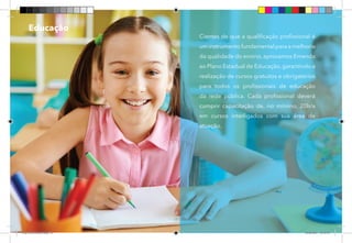 32
Educação
Cientes de que a qualificação profissional é
um instrumento fundamental para a melhoria
da qualidade do ensino, aprovamos Emenda
ao Plano Estadual de Educação, garantindo a
realização de cursos gratuitos e obrigatórios
para todos os profissionais de educação
da rede pública. Cada profissional deverá
cumprir capacitação de, no mínimo, 20h/a
em cursos interligados com sua área de
atuação.
Dep.Carlos.Matos.indd 32 16/06/2017 16:33:42
 