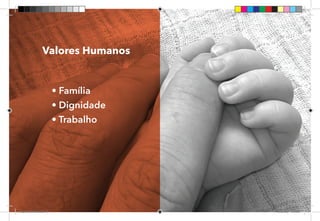 50
Valores Humanos
• Família
• Dignidade
• Trabalho
Dep.Carlos.Matos.indd 50 16/06/2017 16:34:26
 
