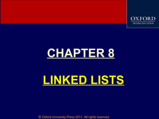 © Oxford University Press 2011. All rights reserved.
CHAPTER 8
LINKED LISTS
 