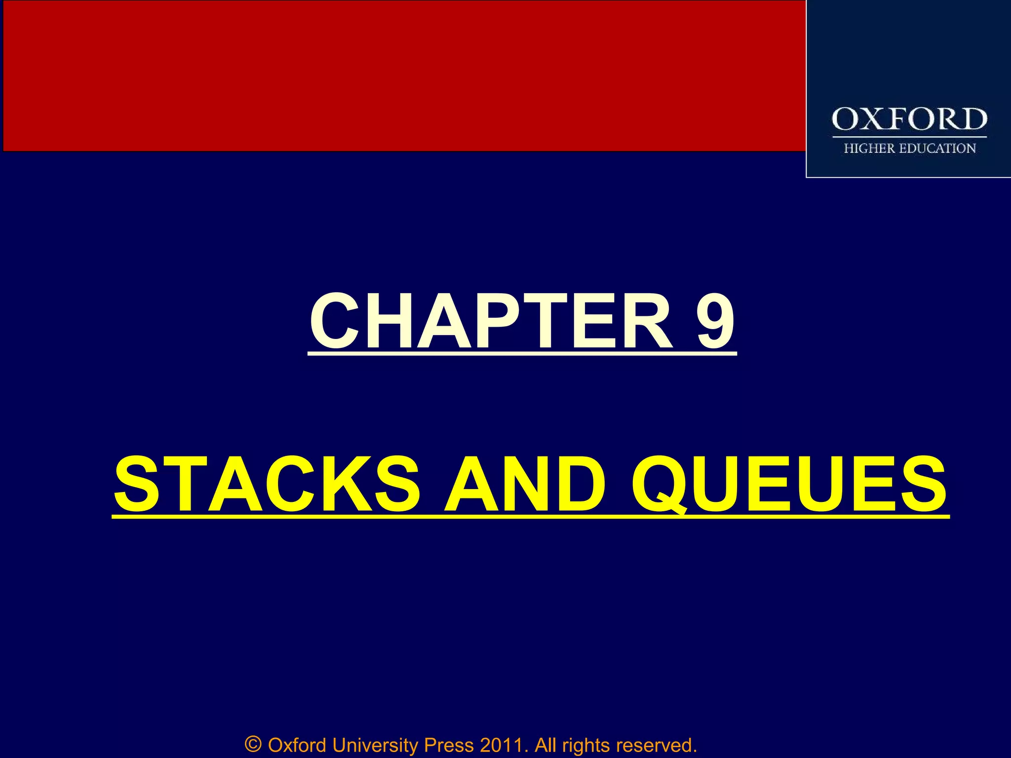 © Oxford University Press 2011. All rights reserved.
CHAPTER 9
STACKS AND QUEUES
 