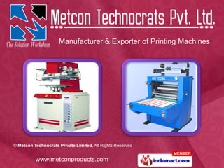 Manufacturer & Exporter of Printing Machines




© Metcon Technocrats Private Limited, All Rights Reserved


          www.metconproducts.com
 