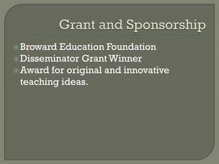 Broward Education Foundation
Disseminator Grant Winner
Award for original and innovative
teaching ideas.
 