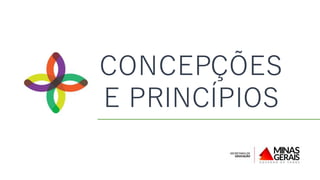 CONCEPÇÕES
E PRINCÍPIOS
 
