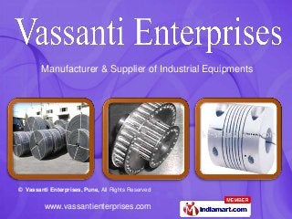 Manufacturer & Supplier of Industrial Equipments




© Vassanti Enterprises, Pune, All Rights Reserved


         www.vassantienterprises.com
 