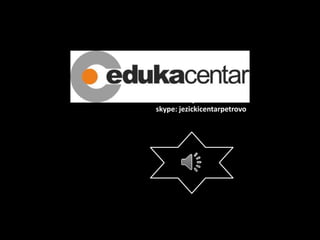 Eduka Centar Doboj - Jezički centar
skype: jezickicentarpetrovo
 
