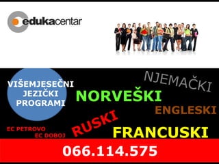 EC PETROVO
EC DOBOJ
VIŠEMJESEČNI
JEZIČKI
PROGRAMI
NORVEŠKI
ENGLESKI
FRANCUSKI
 