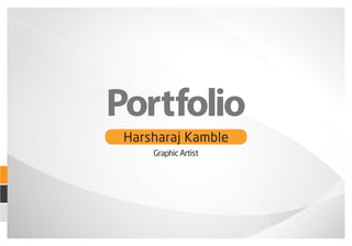 Harsharaj Kamble
Graphic Artist
Portfolio
 