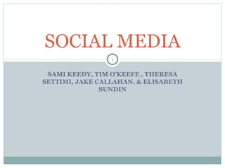 SAMI KEEDY, TIM O’KEEFE , THERESA SETTIMI, JAKE CALLAHAN, & ELISABETH SUNDIN SOCIAL MEDIA 