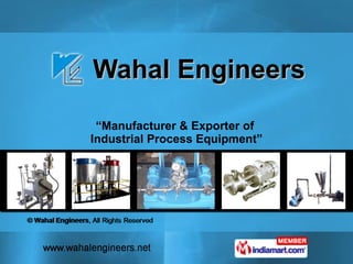 Wahal Engineers “ Manufacturer & Exporter of  Industrial Process Equipment” 