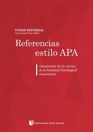 ReferenciasestiloAPAFONDOEDITORIALUCV
1
Adaptación de la norma
de laAmerican Psycological
Association
Referencias
estilo APA
 